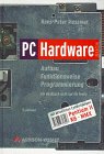 PC-Hardwarebuch. Aufbau, Funktionsweise, Programmierung (Allgemein: Hardware/Grundlagen) - Hans-Peter Messmer