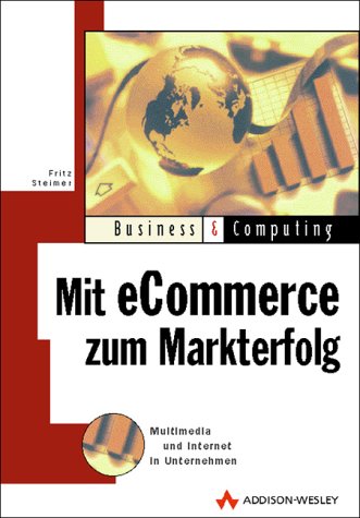 Beispielbild fr Mit E-Commerce zum Markterfolg Das mittelstndische Unternehmen im Internet zum Verkauf von Antiquariat Bookfarm