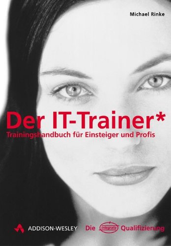 Imagen de archivo de Der IT-Trainer* Trainingshandbuch fr Einsteiger und Profis a la venta por Antiquariat Bookfarm