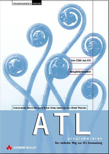 Beispielbild fr ATL . Der einfache Weg zur ATL-Anwendung [Gebundene Ausgabe] Alexander Beck (Autor), Holger Kolb (Autor), Jens Liebstckel zum Verkauf von BUCHSERVICE / ANTIQUARIAT Lars Lutzer