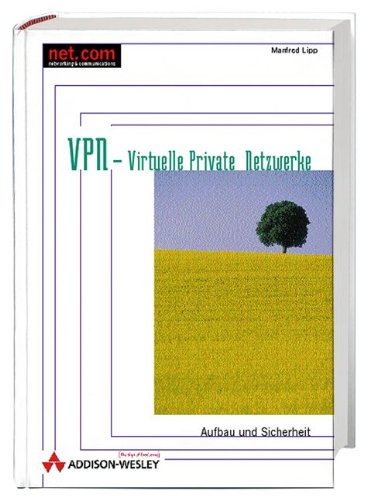 Virtuelle private Netzwerke : VPN ; Aufbau und Sicherheit. net.com; - Lipp, Manfred
