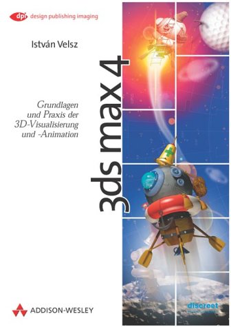 Stock image for 3ds max 4. : Grundlagen und Praxis der 3D-Visualisierung und -Animation. (_NM) for sale by Buchpark