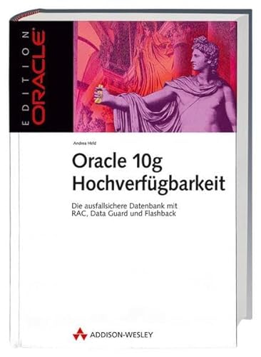 Stock image for Oracle 10g Hochverfgbarkeit. Die ausfallsichere Datenbank mit RAC, Data Guard und Flashback (Edition Oracle) Held, Andrea for sale by BUCHSERVICE / ANTIQUARIAT Lars Lutzer