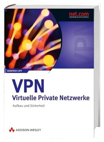 VPN - Virtuelle Private Netzwerke: Aufbau und Sicherheit (net.com) - Lipp, Manfred