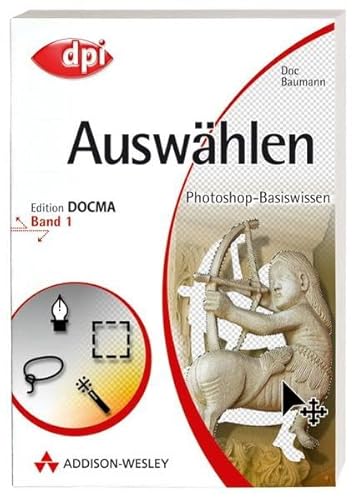 Stock image for Photoshop-Basiswissen: Band 1-12. Edition DOCMA: Photoshop-Basiswissen: Auswhlen - Band 1: Edition DOCMA - Band 1: BD 1 (DPI Grafik) for sale by medimops