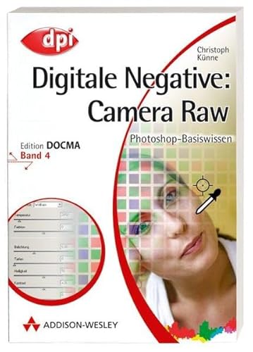 Beispielbild fr Photoshop-Basiswissen: Band 1-12. Edition DOCMA: Photoshop-Basiswissen: Digitale Negative: Camera Raw: Edition DOCMA - Band 4: BD 4 (DPI Grafik) zum Verkauf von medimops