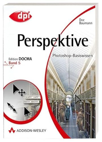 Photoshop-Basiswissen: Band 1-12. Edition DOCMA: Photoshop-Basiswissen Perspektive.: BD 5 von Doc Baumann (Autor) - Doc Baumann (Autor)