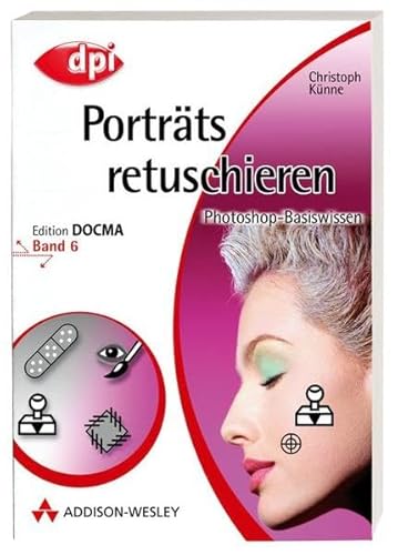 Imagen de archivo de Photoshop-Basiswissen: Band 1-12. Edition DOCMA: Photoshop-Basiswissen: Portrts retuschieren - Band 6: Edition DOCMA - Band 6: BD 6 (DPI Grafik) a la venta por medimops