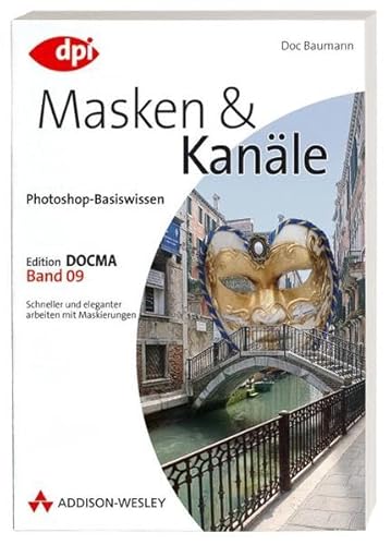 Stock image for Photoshop-Basiswissen: Band 1-12. Edition DOCMA: Photoshop-Basiswissen: Masken und Kanle Band 9: Edition DOCMA - Band 9 - Schneller und eleganter arbeiten mit Maskierungen: BD 9 (DPI Grafik) for sale by medimops