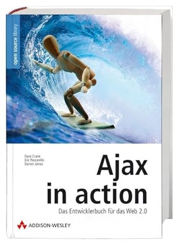 Ajax in Action: Das Entwicklerbuch fÃ¼r das Web 2.0 (9783827324146) by Dave Crane; Eric Pascarello; Darren James