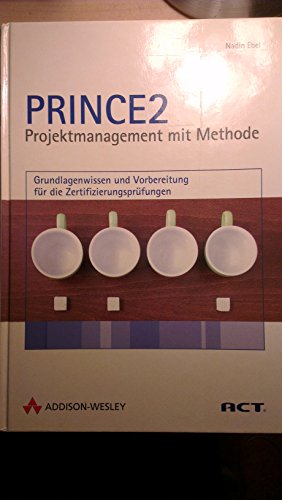 Stock image for PRINCE2 - Projektmanagement mit Methode. Grundlagenwissen und Vorbereitung fr die Zertifizierungsprfungen. Mit ber 300 bungsfragen und kommentierten Antworten. for sale by medimops