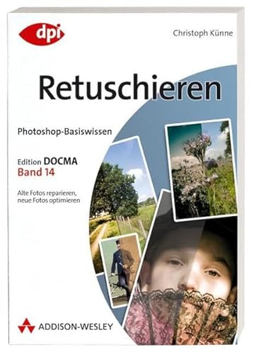 Beispielbild fr Photoshop-Basiswissen: Retuschieren - Band 14: Edition DOCMA - Band 14 (DPI Grafik) zum Verkauf von medimops