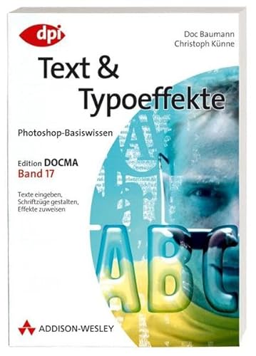 Beispielbild fr Photoshop-Basiswissen: Text und Typoeffekte - Band 17: Edition DOCMA - Band 17 (DPI Grafik) zum Verkauf von medimops