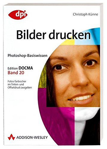 Beispielbild fr Photoshop-Basiswissen: Bilder drucken - Band 20: Edition DOCMA - Band 20 (DPI Grafik) zum Verkauf von medimops