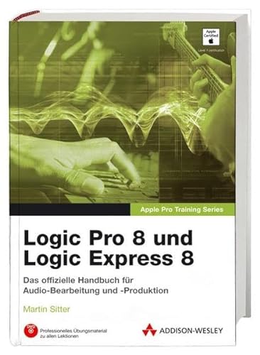 9783827326188: Logic Pro 8 und Logic Express 8: Professionell Musik komponieren, arrangieren und produzieren