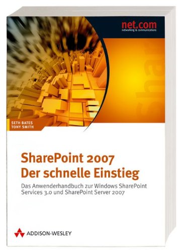 Stock image for SharePoint 2007 - Der schnelle Einstieg : Das Anwenderhandbuch zu Windows SharePoint Services 3.0 und SharePoint Server 2007 for sale by Buchpark