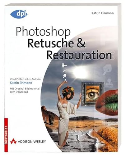 Stock image for Photoshop - Retusche & Restauration: Von US-Bestseller-Autorin Katrin Eismann - Mit Original-Bildmat for sale by medimops