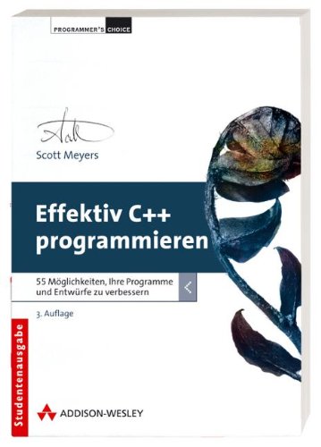 9783827326904: Effektiv C++ programmieren: 55 Mglichkeiten, Ihre Programme und Entwrfe zu verbessern