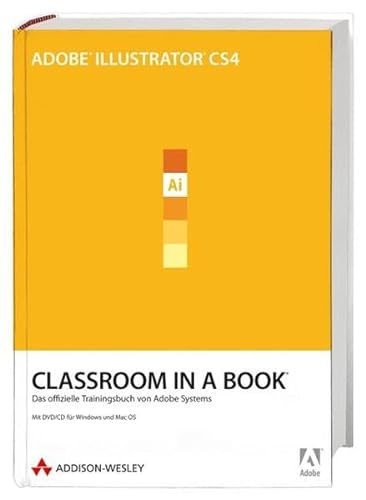 Stock image for Adobe Illustrator CS4 - Classroom in a Book - Inklusive 30-Tage-Vollversion von Adobe Illustrator CS4 und Video-Lektionen auf DVD.: Das offizielle Trainingsbuch von Adobe Systems for sale by medimops
