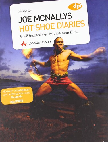 Joe McNallys Hot Shoe Diaries - Aus dem Notizbuch eines Profis: Groß inszenieren mit kleinem Blitz (DPI Fotografie) - McNally, Joe