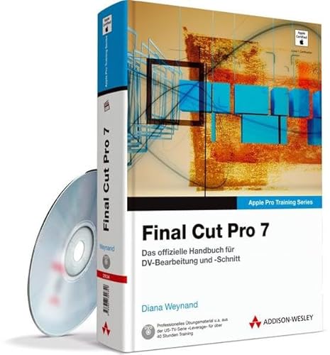 Apple Pro Training Series: Final Cut Pro 7 - Das offizielle Apple-Handbuch für DV-Bearbeitung und -Schnitt: Das offizielle Handbuch für DV-Bearbeitung und -Schnitt (Apple Software) - Weynand, Diana