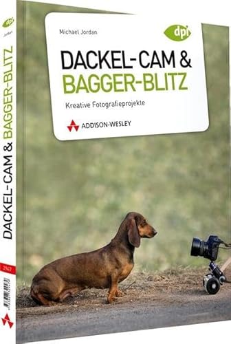 Beispielbild fr Dackel-Cam und Bagger-Blitz Kreative Fotografieprojekte (DPI Fotografie) zum Verkauf von medimops