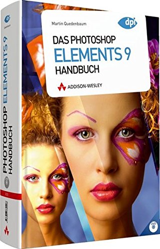 Das Photoshop Elements 9 Handbuch - alle Bilder und zusätzliche Plug-ins auf der Buch-DVD: Für Windows und Mac (DPI Adobe) Quedenbaum, Martin - Martin Quedenbaum