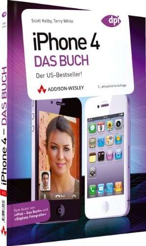 iPhone 4 - Das Buch - Der US-Bestseller! (Apple Gadgets und OS) - Kelby, Scott, White, Terry