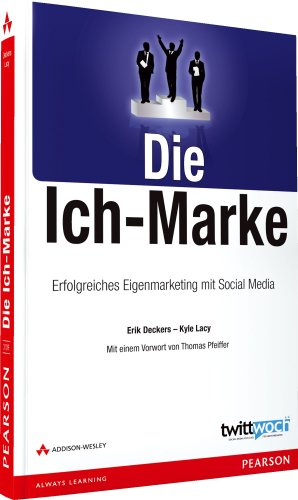 Die Ich-Marke - Erfolgreiches Eigenmarketing mit Social Media - Deckers Erik / Lacy Kyle