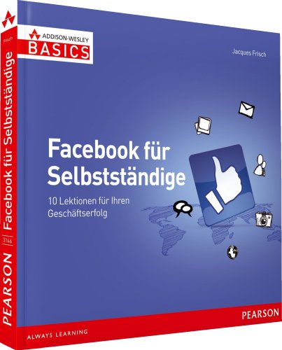 Beispielbild fr Facebook fr Selbststndige - Grundlagen Social Media Marketing in Farbe, leicht und sofort: 10 Lektionen fr Ihren Geschftserfolg (AW Basics) zum Verkauf von medimops