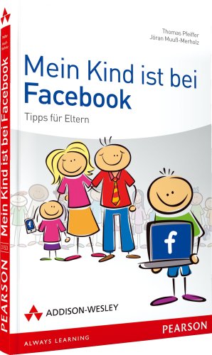 Mein Kind ist bei Facebook Tipps für Eltern - Pfeiffer, Thomas und Jöran Muuß-Merholz