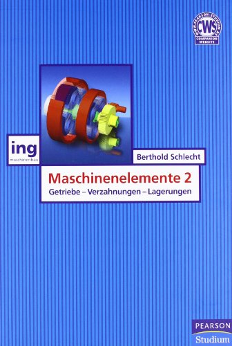 Maschinenelemente 2: Getriebe, Verzahnungen und Lagerungen (Pearson Studium - Maschinenbau) Getriebe, Verzahnungen und Lagerungen - Schlecht, Berthold