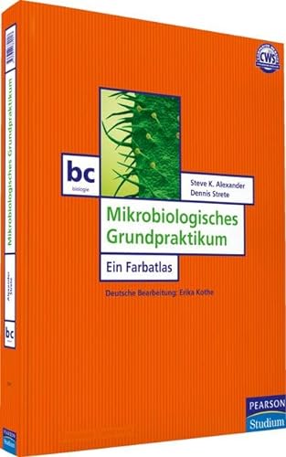 Mikrobiologisches Grundpraktikum: Ein Farbatlas - Steve K. Alexander