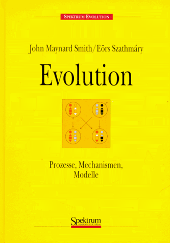 Evolution: Prozesse, Mechanismen, Modelle - Maynard Smith, John und Eörs Szathmary