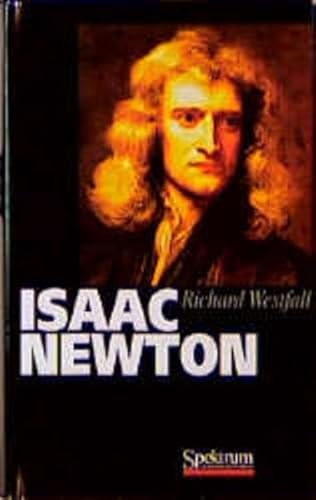 Isaac Newton : eine Biographie. [Aus dem Amerikan. übers. von Heiner Must]