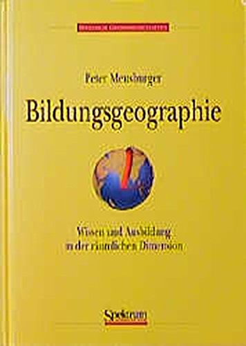 Bildungsgeographie: Wissen und Ausbildung in der r?umlichen Dimension - Meusburger, Peter