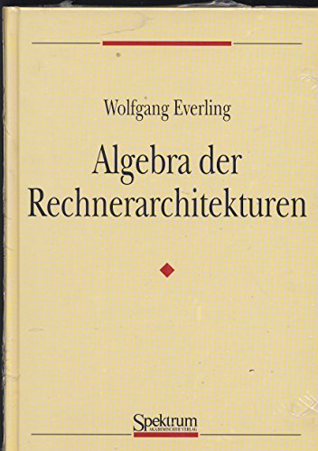 Imagen de archivo de Algebra der Rechnerarchitekturen a la venta por VersandAntiquariat Claus Sydow