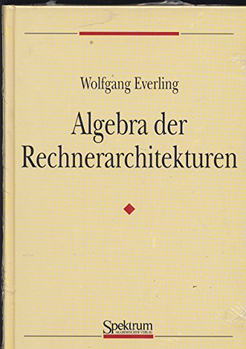 Stock image for Algebra der Rechnerarchitekturen for sale by VersandAntiquariat Claus Sydow