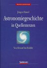 Astronomiegeschichte in Quellentexten von Hesiod bis Hubble - Hamel, Jürgen