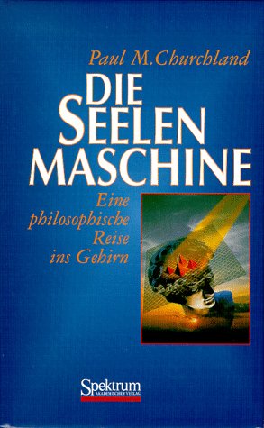 9783827401250: Die Seelenmaschine: Eine philosophische Reise ins Gehirn (German Edition)