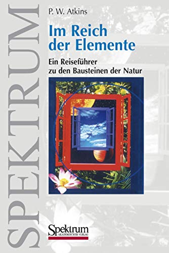 Im Reich der Elemente: Ein ReisefÃ¼hrer zu den Bausteinen der Natur (German Edition) (9783827402332) by P. W. Atkins