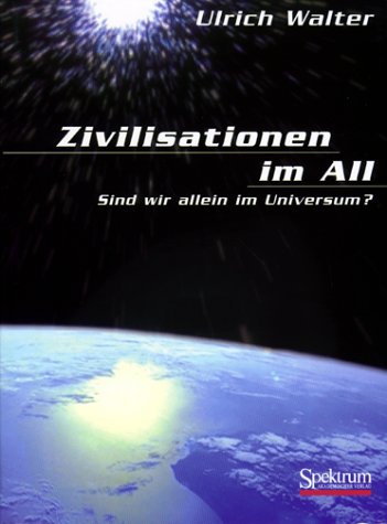Zivilisationen im All: sind wir allein im Universum? - Walter, Ulrich