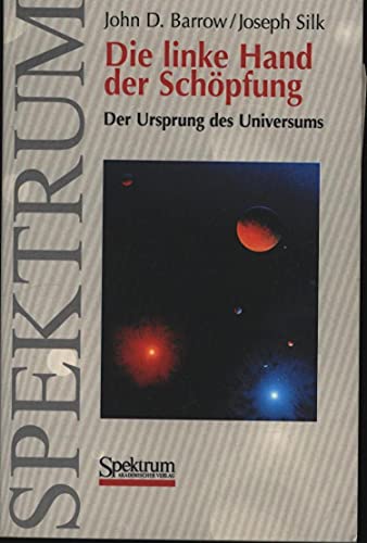 Die linke Hand der Schöpfung : der Ursprung des Universums. - Barrow, John D. und Joseph Silk