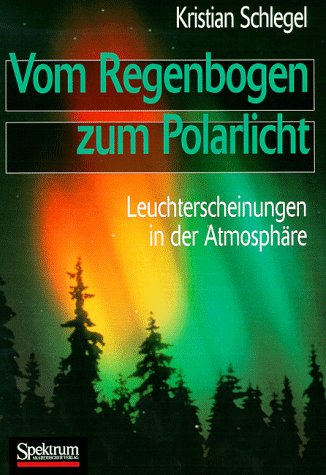 Stock image for Vom Regenbogen zum Polarlicht: Leuchterscheinungen in der Atmosphre for sale by medimops