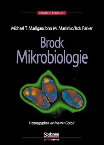 BROCK - Mikrobiologie: Herausgegeben von Werner Goebel Madigan, Michael T.; Martinko, John M.; Parker, Jack; Beginnen, Kurt; Karow, Julia; Pakendorf, Brigitte; Seidler, Lothar and Werner, Olaf - Michael T. Madigan,John M. Martinko,Jack Parker