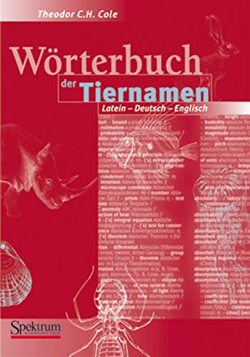 Wörterbuch der Tiernamen: Latein-Deutsch-Englisch, Deutsch-Latein-Englisch - Cole Theodor C., H.