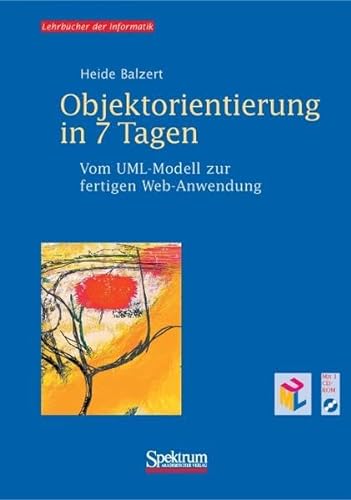 9783827405999: Objektorientierung in 7 Tagen: Vom UML-Modell zur fertigen Web-Anwendung, inkl. 2 CD-ROMs (German Edition)