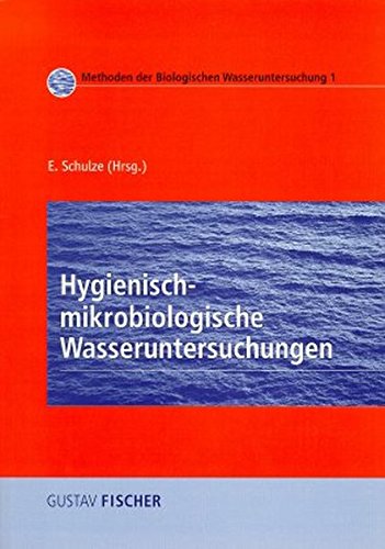 Hygienisch-mikrobiologische Wasseruntersuchungen Methoden der biologischen Wasseruntersuchung 1 - Schulze, Eberhard