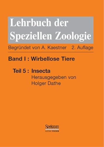 Kaestner - Lehrbuch der Speziellen Zoologie I/5: Band I: Wirbellose Tiere. Teil 5: Insecta Dathe, Holger H.