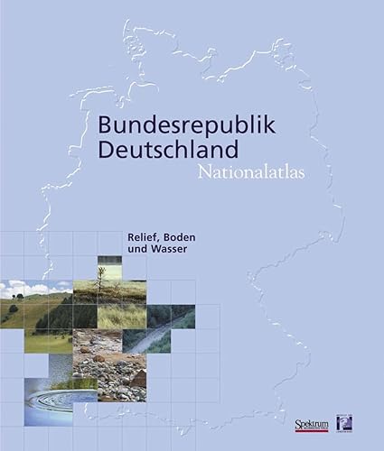 Nationalatlas Bundesrepublik Deutschland - Relief, Boden und Wasser: Relief, Soil and Water - Leibniz-Institut für Länderkunde, Liedtke Herbert, Schmidt Karl-Heinz, Mäusbacher Roland